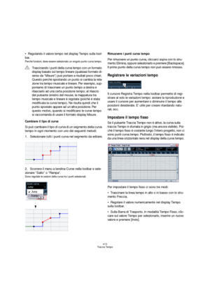 Page 413413
Traccia Tempo
Regolando il valore tempo nel display Tempo sulla tool-
bar.
Perchè funzioni, deve essere selezionato un singolo punto curva tempo.
Cambiare il tipo di curva
Si può cambiare il tipo di curva di un segmento della curva 
tempo in ogni momento con uno dei seguenti metodi:
1.Selezionare tutti i punti curva nel segmento da editare.
2.Scorrere il menu a tendina Curve nella toolbar e sele-
zionare “Salto” o “Rampa”.
Sono regolate le sezioni della curva tra i punti selezionati.
Rimuovere i...