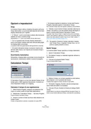 Page 416416
Traccia Tempo
Opzioni e impostazioni
Snap
La funzione Snap si attiva o disattiva cliccando sull’icona 
Snap nella toolbar. La sua funzionalità dipende dal formato 
display selezionato per il righello:
In “Misure”, i punti curva tempo scattano alla risoluzione 
stabilita nel menu a tendina Snap.
Impostandola a 1/1, i punti curva scattano all’inizio delle misure.
Con un qualsiasi altro formato display selezionato, i 
punti curva tempo scattano alle linee verticali della griglia 
nel display della curva...