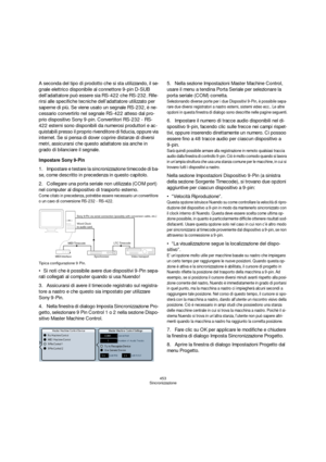 Page 453453
Sincronizzazione
A seconda del tipo di prodotto che si sta utilizzando, il se-
gnale elettrico disponibile al connettore 9-pin D-SUB 
dell’adattatore può essere sia RS-422 che RS-232. Rife-
rirsi alle specifiche tecniche dell’adattatore utilizzato per 
saperne di più. Se viene usato un segnale RS-232, è ne-
cessario convertirlo nel segnale RS-422 atteso dal pro-
prio dispositivo Sony 9-pin. Convertitori RS-232 - RS-
422 esterni sono disponibili da numerosi produttori e ac-
quistabili presso il...