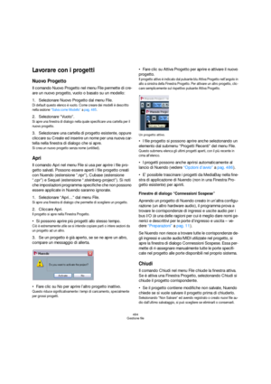 Page 484484
Gestione file
Lavorare con i progetti
Nuovo Progetto
Il comando Nuovo Progetto nel menu File permette di cre-
are un nuovo progetto, vuoto o basato su un modello:
1.Selezionare Nuovo Progetto dal menu File.
Di default questo elenco è vuoto. Come creare dei modelli è descritto 
nella sezione “Salva come Modello” a pag. 485.
2.Selezionare “Vuoto”.
Si apre una finestra di dialogo nella quale specificare una cartella per il 
nuovo progetto.
3.Selezionare una cartella di progetto esistente, oppure...