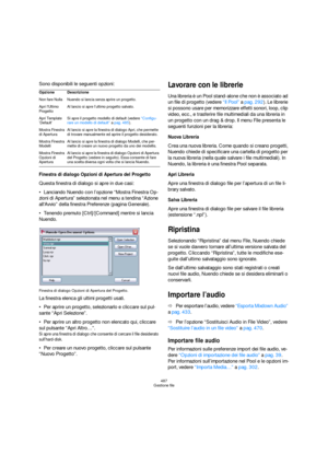 Page 487487
Gestione file
Sono disponibili le seguenti opzioni:
Finestra di dialogo Opzioni di Apertura del Progetto
Questa finestra di dialogo si apre in due casi:
Lanciando Nuendo con l’opzione “Mostra Finestra Op-
zioni di Apertura” selezionata nel menu a tendina “Azione 
allAvvio” della finestra Preferenze (pagina Generale).
Tenendo premuto [Ctrl]/[Command] mentre si lancia 
Nuendo.
Finestra di dialogo Opzioni di Apertura del Progetto.
La finestra elenca gli ultimi progetti usati.
Per aprire un progetto,...