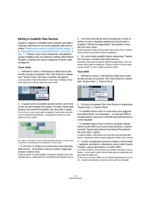 Page 5050
Finestra Progetto
Editing in modalità Vista Sezione
Quando si registra in modalità ciclica stacked, ogni take è 
collocato sulla traccia in una corsia separata sulla traccia – 
vedere “Registrazione audio in modalità Stacked” a pag. 72 
e “Registrazione Ciclica: Stacked/Stacked 2 (No Mute)” a 
pag. 77. Tuttavia, si può anche selezionare manualmente 
questa modalità corsia, ed usarla per l’editing nella Finestra 
Progetto; si facilita così visione e gestione d’eventi e parti 
sovrapposti.
Tracce Audio...