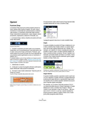 Page 5454
Finestra Progetto
Opzioni
Funzione Snap
La funzione Snap serve per trovare posizioni precisi du-
rante l’editing nella Finestra Progetto. Per farlo, limita il 
movimento in orizzontale ed il posizionamento a determi-
nate posizioni. Le operazioni influenzate dalla funzione 
Snap comprendono spostamento, copia, disegno, dimen-
sionamento, separazione, selezione d’intervallo, ecc.
La funzione Snap s’attiva o disattiva cliccando sull’icona 
Snap nella toolbar.
Funzione Snap attiva.
ÖQuando si spostano...