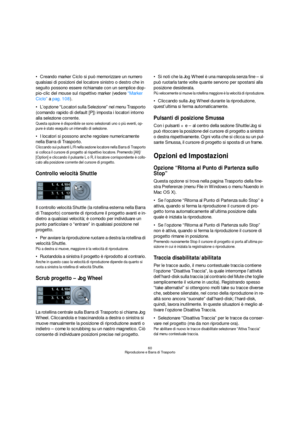 Page 6060
Riproduzione e Barra di Trasporto
Creando marker Ciclo si può memorizzare un numero 
qualsiasi di posizioni del locatore sinistro o destro che in 
seguito possono essere richiamate con un semplice dop-
pio-clic del mouse sul rispettivo marker (vedere “Marker 
Ciclo” a pag. 108).
L’opzione “Locatori sulla Selezione” nel menu Trasporto 
(comando rapido di default [P]) imposta i locatori intorno 
alla selezione corrente.
Questa opzione è disponibile se sono selezionati uno o più eventi, op-
pure è stato...