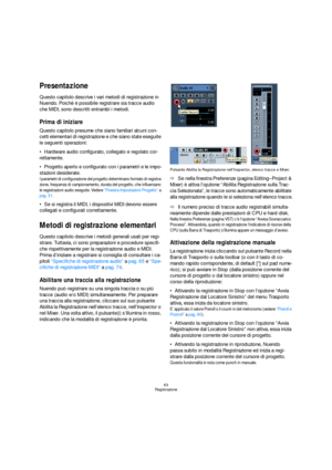 Page 6363
Registrazione
Presentazione
Questo capitolo descrive i vari metodi di registrazione in 
Nuendo. Poichè è possibile registrare sia tracce audio 
che MIDI, sono descritti entrambi i metodi.
Prima di iniziare
Questo capitolo presume che siano familiari alcuni con-
cetti elementari di registrazione e che siano state eseguite 
le seguenti operazioni:
Hardware audio configurato, collegato e regolato cor-
rettamente. 
Progetto aperto e configurato con i parametri e le impo-
stazioni desiderate.
I parametri...