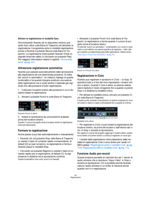 Page 6464
Registrazione
Attivare la registrazione in modalità Sync
Sincronizzando Nuendo ad un dispositivo esterno (pul-
sante Sync attivo sulla Barra di Trasporto) ed attivando la 
registrazione, il programma entra in modalità registrazione 
pronta (s’illumina il pulsante Record sulla Barra di Tra-
sporto). La registrazione inizia quando Nuendo riceve un 
segnale timecode valido (o cliccando sul pulsante Play). 
Per maggiori informazioni vedere il capitolo “Sincronizza-
zione” a pag. 441.
Attivazione...