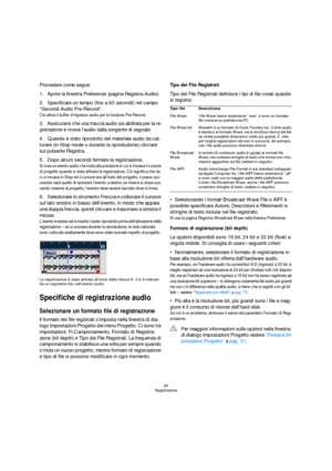 Page 6565
Registrazione
Procedere come segue:
1.Aprire la finestra Preferenze (pagina Registra-Audio).
2.Specificare un tempo (fino a 60 secondi) nel campo 
“Secondi Audio Pre-Record”.
Ciò attiva il buffer d’ingresso audio per la funzione Pre-Record.
3.Assicurarsi che una traccia audio sia abilitata per la re-
gistrazione e riceva l’audio dalla sorgente di segnale.
4.Quando è stato riprodotto del materiale audio da cat-
turare (in Stop mode o durante la riproduzione) cliccare 
sul pulsante Registra.
5.Dopo...