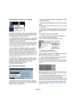 Page 7171
Registrazione
Modo Registrazione Ciclo (Barra di Trasporto)
Sulla Barra di Trasporto ci sono cinque modalità diverse, 
ma le prime due si applicano sola alla registrazione MIDI. 
Per la registrazione in ciclo i criteri sono:
Se è selezionata la modalità “Tieni Ultimo”, l’ultimo take 
completo (cioè l’ultimo turno completamente registrato) è 
conservato come un evento audio.
In realtà, tutti i turni registrati sono salvati in un file audio diviso in regioni 
– una per ogni take. Si può scegliere di...