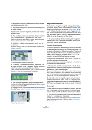 Page 7373
Registrazione
E’ facile quindi costruire un take perfetto unendo le varie 
parti dei diversi turni in ciclo:
1.Ingrandire l’immagine in modo da lavorare meglio con 
gli eventi stacked.
Riproducendo la sezione registrata, si sente solo il take in-
feriore (l’ultimo). 
2.Per ascoltare un altro take, silenziare il(i) take inferiore 
con lo strumento Mute o spostare i take sulle corsie.
Si può fare trascinando i take o usando le funzioni Sposta alla Sezione 
Successiva/Precedente del menu rapido o Edit....