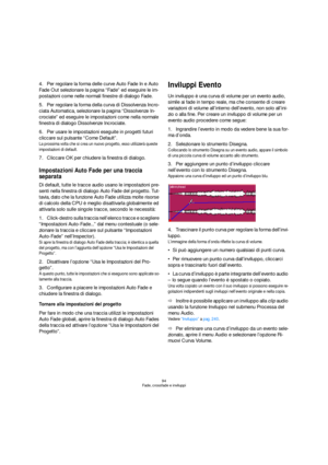 Page 9494
Fade, crossfade e inviluppi
4.Per regolare la forma delle curve Auto Fade In e Auto 
Fade Out selezionare la pagina “Fade” ed eseguire le im-
postazioni come nelle normali finestre di dialogo Fade.
5.Per regolare la forma della curva di Dissolvenza Incro-
ciata Automatica, selezionare la pagina “Dissolvenze In-
crociate” ed eseguire le impostazioni come nella normale 
finestra di dialogo Dissolvenze Incrociate.
6.Per usare le impostazioni eseguite in progetti futuri 
cliccare sul pulsante “Come...