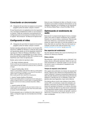 Page 2323
Configuración del sistema
Conectando un sincronizador
Al usar Nuendo junto con grabadores de cinta magnetofó-
nica, necesitará probablemente añadir un sincronizador a 
su sistema. Todas las conexiones y procedimientos de 
configuración para la sincronización se hallan descritos en 
el capítulo “Sincronización” del Manual de Operaciones.
Configurando el video 
Nuendo reproduce películas de video en los formatos AVI, 
QuickTime o MPEG. En Windows, la señal de video puede 
ser reproducida usando uno de...
