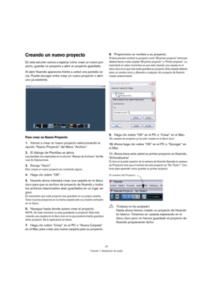 Page 2727
Tutorial 1: Grabación de audio
Creando un nuevo proyecto
En esta sección vamos a explicar cómo crear un nuevo pro-
yecto, guardar un proyecto y abrir un proyecto guardado.
Al abrir Nuendo aparecera frente a usted una pantalla va-
cia. Puede escoger entre crear un nuevo proyecto o abrir 
uno ya existente.
Para crear un Nuevo Proyecto:
1.Vamos a crear un nuevo proyecto seleccionando la 
opción “Nuevo Proyecto” del Menú “Archivo”.
2.El diálogo de Plantillas se abrirá. 
Las plantillas son explicadas en la...