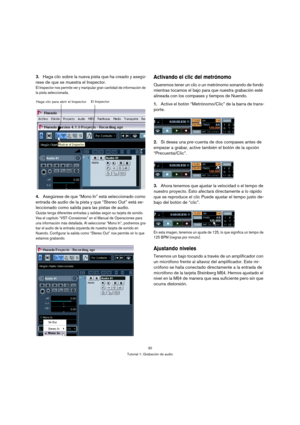 Page 3030
Tutorial 1: Grabación de audio
3.Haga clic sobre la nueva pista que ha creado y asegú-
rese de que se muestra el Inspector.
El Inspector nos permite ver y manipular gran cantidad de información de 
la pista seleccionada.
4.Asegúrese de que “Mono In” está seleccionado como 
entrada de audio de la pista y que “Stereo Out” está se-
leccionado como salida para las pistas de audio.
Quizás tenga diferentes entradas y salidas según su tarjeta de sonido. 
Vea el capítulo “VST-Conexiones” en el Manual de...