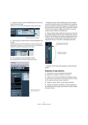 Page 3131
Tutorial 1: Grabación de audio
1.Haga clic sobre el botón de Monitorizar y ello nos per-
mitirá escuchar el bajo.
Debería ver y oír la señal de audio llegando a la derecha de la pista.
2.Ahora haga clic sobre el botón “Activar Grabación” de 
la pista.
Al ajustar la pista como “Activar Grabación” se informa a Nuendo que 
desea grabar en esta pista y no en otra. Puede tener muchas pistas acti-
vadas para la grabación simultáneamente si lo desea.
3.En el Inspector, abra la pestaña “Canal”.
Esto...