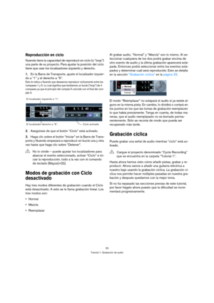 Page 3333
Tutorial 1: Grabación de audio
Reproducción en ciclo
Nuendo tiene la capacidad de reproducir en ciclo (o “loop”) 
una parte de su proyecto. Para ajustar la posición del ciclo 
tiene que usar los localizadores izquierdo y derecho.
1.En la Barra de Transporte, ajuste el localizador izquier-
do a “1” y el derecho a “5”.
Esto le indica a Nuendo que deseamos reproducir cíclicamente entre los 
compases 1 y 5. Lo cual significa que tendremos un bucle (“loop”) de 4 
compases ya que el principio del compás 5...