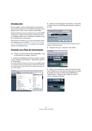 Page 4848
Tutorial 3: Grabar y editar MIDI
Introducción
En este capítulo, vamos a añadir algunos instrumentos 
más a nuestra canción. En los tutoriales anteriores, hemos 
grabado audio. Ahora vamos a grabar usando MIDI.
Hay dos maneras en las que podemos usar sonidos MIDI 
en Nuendo: a través de instrumentos virtuales (es decir, 
un sintetizador dentro de su ordenador) o mediante el uso 
de un teclado físico convencional.
Este tutorial se centrará en el uso de instrumentos virtua-
les, mientras que en el...