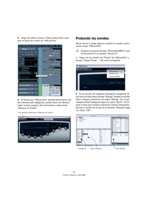 Page 4949
Tutorial 3: Grabar y editar MIDI
5.Haga clic sobre el botón “Editar Instrumento” para 
abrir el panel de control de “HALionOne”.
6.Si desea que “HALionOne” siempre permanezca visi-
ble mientras está trabajando, puede hacer clic derecho 
sobre la barra superior del instrumento y seleccionar 
“Siempre en Frente”.Probando los sonidos
Ahora vamos a cargar algunos sonidos en nuestro instru-
mento virtual “HALionOne”.
1.Haga clic en el botón de “Preset” de “HALionOne” y 
escoja “Cargar Preset…” del menú...