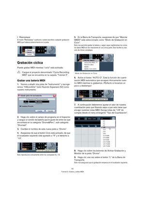 Page 5252
Tutorial 3: Grabar y editar MIDI
Reemplazar
El modo “Reemplazar” sustituirá o sobre-escribirá cualquier grabación 
MIDI que hubiera anteriormente en la pista.
Grabación cíclica
Puede grabar MIDI mientras “ciclo” está activado.
Grabar una batería MIDI
1.Vamos a añadir otra pista de “Instrumento” y escoge-
remos “HALionOne” (sólo Nuendo Expansion Kit) como 
nuestro instrumento.
2.Haga clic sobre el campo de programa en el Inspector 
y cargue un sonido de batería que le guste de entre los que 
encontrará...