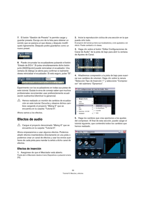 Page 6969
Tutorial 6: Mezclar y efectos
7.El botón “Gestión de Presets” le permite cargar y 
guardar presets. Escoja uno de la lista para obtener un 
sonido que se parezca al que desea y después modifí-
quelo ligeramente. Después podrá guardarlos como un 
nuevo preset.
8.Puede circunvalar los ecualizadores pulsando el botón 
“Estado de EQ’s”. Si pulsa simultáneamente dicho botón 
junto [Alt]/[Opción] puede reinicializar el ecualizador. Una 
ventana de diálogo se abrirá para confirmar si realmente 
desea...