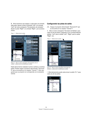 Page 7878
Tutorial 7: Producción surround
3.Ahora tenemos que asignar a cada pista una entrada 
adecuada. Ajuste la pista nombrada “Left” a la entrada 
“Left” del menú emergente “Enrutamiento de entradas”. 
Ajuste la pista “Right” a la entrada “Right” y así sucesiva-
mente.
Hasta ahora hemos realizado muchos cambios a nuestras 
pistas. Puede cargar el proyecto denominado “Surround 
3” que se encuentra en la carpeta “Tutorial 7”. Esto ase-
gurará que su proyecto se corresponda con el presente...