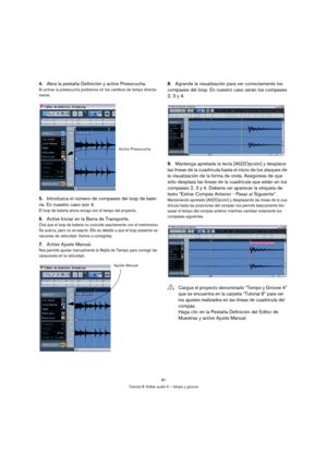 Page 8787
Tutorial 8: Editar audio II – tempo y groove
4.Abra la pestaña Definición y active Preescucha.
Al activar la preescucha podremos oír los cambios de tempo directa-
mente.
5.Introduzca el número de compases del loop de bate-
ría. En nuestro caso son 4.
El loop de batería ahora encaja con el tempo del proyecto.
6.Active Iniciar en la Barra de Transporte.
Oirá que el loop de batería no coincide exactamente con el metrónomo. 
Se acerca, pero no es exacto. Ello es debido a que el loop presenta va-
riaciones...