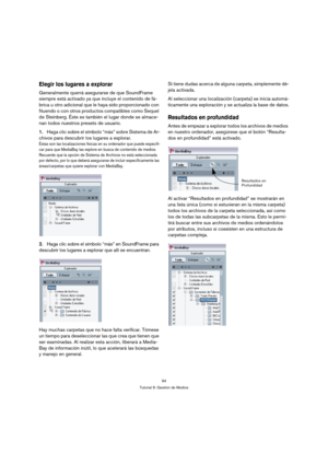 Page 9494
Tutorial 9: Gestión de Medios
Elegir los lugares a explorar
Generalmente querrá asegurarse de que SoundFrame 
siempre está activado ya que incluye el contenido de fá-
brica u otro adicional que le haya sido proporcionado con 
Nuendo o con otros productos compatibles como Sequel 
de Steinberg. Éste es también el lugar donde se almace-
nan todos nuestros presets de usuario.
1.Haga clic sobre el símbolo “más” sobre Sistema de Ar-
chivos para descubrir los lugares a explorar.
Éstas son las localizaciones...