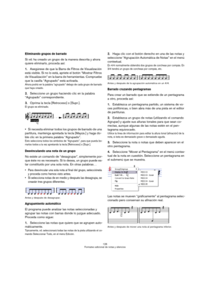 Page 126126
Formateo adicional de notas y silencios
Eliminando grupos de barrado
Si vd. ha creado un grupo de la manera descrita y ahora 
quiere eliminarlo, proceda así:
1.Asegúrese de que la Barra de Filtros de Visualización 
está visible. Si no lo está, apriete el botón “Mostrar Filtros 
de Visualización” en la barra de herramientas. Compruebe 
que la casilla “Agrupado” está activada.
Ahora podrá ver la palabra “agrupado” debajo de cada grupo de barrado 
que haya creado.
2.Seleccione un grupo haciendo clic en...