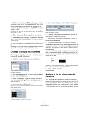 Page 204204
Creando tablatura
1.Muchos controladores MIDI de guitarra pueden trans-
mitir cada cuerda por un canal MIDI diferente. Si su instru-
mento posee esta función, ajústelo de manera que la 
cuerda Mi aguda transmita por el canal MIDI 1, la cuerda 
Si por el 2, etc. 
Esta función está disponible sólo para instrumentos de cuerda MIDI que 
tengan hasta 6 cuerdas.
2.Grabe el proyecto. Cuantice y edítelo como desee.
3.Asegúrese de que la opción “Canal MIDI-6” está acti-
vada y convierta las notas a tablatura,...