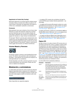 Page 3434
Los Instrumentos VST incluidos
Seguimiento de Teclado (Key Tracking)
Este botón determina si el sonido impulsivo debería seguir 
al teclado. Afecta al sonido de los filtros en peine en un 
modo similar al interruptor de seguimiento de teclado en 
el filtro de un sintetizador sustractivo convencional.
Portamento
Este parámetro hace que se deslice el tono al tocar notas 
diferentes. El ajuste del parámetro determina el tiempo 
que hace falta para que un tono se deslice desde una 
nota hasta la...