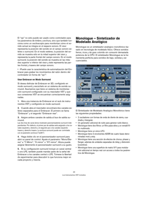 Page 4343
Los Instrumentos VST incluidos
El “ojo” no sólo puede ser usado como controlador para 
los parámetros de timbre y anchura, sino que también fun-
ciona como un osciloscopio para monitorizar cómo el so-
nido actual se integra en el espacio sonoro. El visor 
representa la posición del sonido en el campo sonoro es-
téreo o surround. En el modo estéreo, la posición del so-
nido se muestra sólo en la mitad superior del visor y 
representa la parte frontal del campo sonoro. En el modo 
surround, la posición...