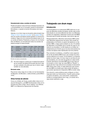 Page 5353
Editar partes de batería
Enmudeciendo notas y sonidos de batería
Puede enmudecer notas de forma individual haciendo clic 
o encerrándolas con un recuadro usando la herramienta 
Enmudecer, o usando la función Enmudecer del menú 
Edición.
Además, si un drum map se encuentra seleccionado (vea 
“Elegir un drum map para una pista” en la página 56), la 
lista de sonidos de batería tendrá también la columna En-
mudecer. Haga clic en la columna Enmudecer para no oír 
un sonido de batería. Finalmente, al hacer...