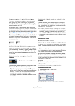 Page 7171
Empezando por la base
Compases complejos y la opción Sólo para Agrupar
Para definir compases complejos, el numerador puede 
estar formado por hasta cuatro grupos. Por ejemplo, 
“4+4+3+/” en la línea superior y 8 en la inferior significa 
que el compás es de 11/8.
La razón para dividir el numerador en varios números es 
para que los barrados y ligaduras aparezcan correctamente 
de manera automática. Esto no afecta al metrónomo, sólo a 
las ligaduras y barrados. Para más información sobre barra-
dos,...