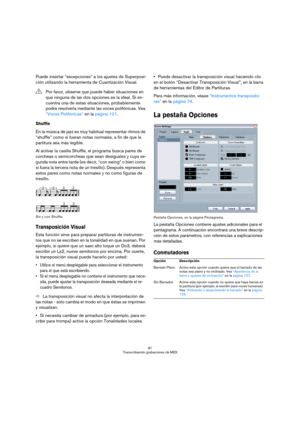 Page 8181
Transcribiendo grabaciones de MIDI
Puede insertar “excepciones” a los ajustes de Superposi-
ción utilizando la herramienta de Cuantización Visual.
Shuffle
En la música de jazz es muy habitual representar ritmos de 
“shuffle” como si fueran notas normales, a fin de que la 
partitura sea más legible. 
Al activar la casilla Shuffle, el programa busca pares de 
corcheas o semicorcheas que sean desiguales y cuya se-
gunda nota entre tarde (es decir, “con swing” o bien como 
si fuera la tercera nota de un...