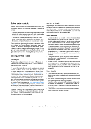 Page 1111
Conexiones VST: Configurar los buses de entrada y salida
Sobre este capítulo
Nuendo usa un sistema de buses de entrada y salida para 
transferir la señal de audio entre el programa y la tarjeta de 
sonido.
 Los buses de entrada le permiten dirigir la señal de audio desde 
la tarjeta de sonido hasta el programa. Es decir, cuando grabe 
audio siempre lo hará a través de uno o varios buses.
 Los buses de Salida le permiten dirigir la señal de audio 
desde el programa hasta la tarjeta de sonido. Cuando...