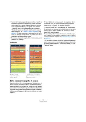 Page 112112
Pistas de Carpeta
 Cambiar de tamaño una parte de carpeta modifica el tamaño de 
los eventos contenidos con el método de cambio de tamaño 
seleccionado. Dicho método se ajusta haciendo clic sobre el 
icono de Seleccionar (flecha) y escogiendo entre “Normal”, 
“Cambio de Tamaño con Desplazamiento del Contenido” o 
“Cambio de tamaño con Alteración de la Duración” desde el 
menú emergente - vea “Cambiar el tamaño de eventos” en la 
página 49. Tenga en cuenta que si selecciona “Cambio de Ta-
maño con...