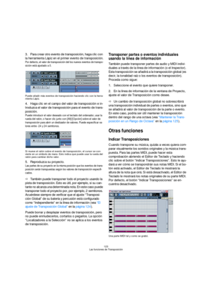 Page 123123
Las funciones de Transposición
3.Para crear otro evento de transposición, haga clic con 
la herramienta Lápiz en el primer evento de transposición.
Por defecto, el valor de transposición del los nuevos eventos de transpo-
sición está ajustado a 0.
Puede añadir más eventos de transposición haciendo clic con la herra-
mienta Lápiz. 
4.Haga clic en el campo del valor de transposición e in-
troduzca el valor de transposición para el evento de trans-
posición.
Puede introducir el valor deseado con el...