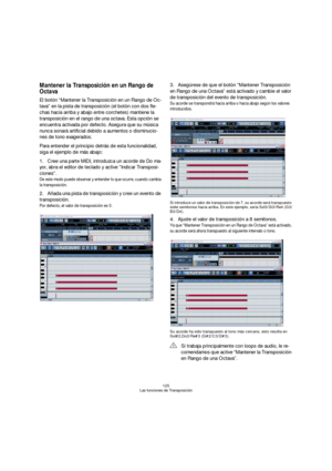 Page 125125
Las funciones de Transposición
Mantener la Transposición en un Rango de 
Octava
El botón “Mantener la Transposición en un Rango de Oc-
tava” en la pista de transposición (el botón con dos fle-
chas hacia arriba y abajo entre corchetes) mantiene la 
transposición en el rango de una octava. Esta opción se 
encuentra activada por defecto. Asegura que su música 
nunca sonará artificial debido a aumentos o disminucio-
nes de tono exagerados. 
Para entender el principio detrás de esta funcionalidad, 
siga...