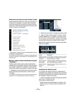 Page 133133
El mezclador
Seleccionar qué tipos de canal mostrar/ocultar
Puede especificar qué tipos de canal van a mostrarse o a 
ocultarse en el mezclador. En la parte inferior del panel 
común encontrará una tira vertical con diversos botones 
indicadores. Cada indicador representa un tipo de canal a 
ocultar o mostrar en el mezclador:
Para ocultar o mostrar un tipo de canal, haga clic sobre 
el indicador correspondiente.
Si un indicador se encuentra oscuro, se mostrará el correspondiente tipo 
de canal en el...