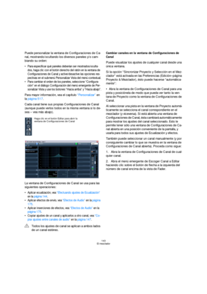Page 143143
El mezclador
Puede personalizar la ventana de Configuraciones de Ca-
nal, mostrando/ocultando los diversos paneles y/o cam-
biando su orden:
 Para especificar qué paneles deberían ser mostrados/oculta-
dos, haga clic con el botón derecho del ratón en la ventana de 
Configuraciones de Canal y active/desactive las opciones res-
pectivas en el submenú Personalizar Vista del menú contextual.
 Para cambiar el orden de los paneles, seleccione “Configura-
ción” en el diálogo Configuración del menú emergente...