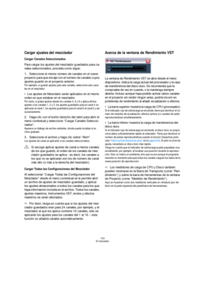 Page 153153
El mezclador
Cargar ajustes del mezclador
Cargar Canales Seleccionados
Para cargar los ajustes del mezclador guardados para ca-
nales seleccionados, proceda como sigue:
1.Seleccione el mismo número de canales en el nuevo 
proyecto para que encaje con el número de canales cuyos 
ajustes guardó en el proyecto anterior.
Por ejemplo, si guardó ajustes para seis canales, seleccione seis cana-
les en el mezclador.
Los ajustes de Mezclador serán aplicados en el mismo 
orden en que estaban en el mezclador....