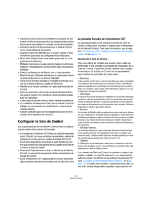 Page 159159
Sala de Control
 Opciones de Bus de Escucha Flexibles con el ajuste de Ate-
nuación de Escucha que permite a las pistas activadas para la 
Escucha ser escuchadas en contexto con la mezcla general.
 Activación del Bus de Escucha tanto en la Sala de Control 
como en las salidas de Auriculares.
 Ajustes de downmix definibles por el usuario usando el plug-
in Downmix para todas las configuraciones de altavoces.
 Modo Solo individual para cada altavoz para todas las confi-
guraciones de altavoces....