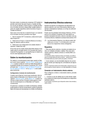 Page 1717
Conexiones VST: Configurar los buses de entrada y salida
De todos modos, la ventana de conexiones VST también le 
permite crear buses hijo para Grupos y Canales de Efec-
tos. Es útil, por ejemplo, si tiene Grupos o Canales de Efec-
tos en formato surround y desea dirigir canales estéreo a 
pares de canales específicos dentro de dichos Grupos o 
Canales de Efectos.
Para crear un bus hijo de un canal de Grupo o un canal de 
FX en formato surround, proceda como sigue:
1.Abra la ventana VST Conexiones y...