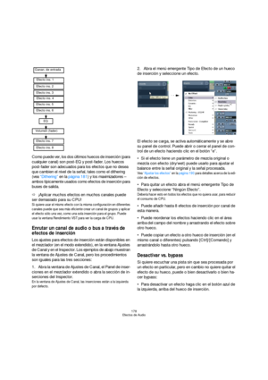 Page 178178
Efectos de Audio
Como puede ver, los dos últimos huecos de inserción (para 
cualquier canal) son post-EQ y post-fader. Los huecos 
post-fader son adecuados para los efectos que no desea 
que cambien el nivel de la señal, tales como el dithering 
(vea “Dithering” en la página 181) y los maximizadores – 
ambos típicamente usados como efectos de inserción para 
buses de salida.
Ö¡Aplicar muchos efectos en muchos canales puede 
ser demasiado para su CPU!
Si quiere usar el mismo efecto con la misma...