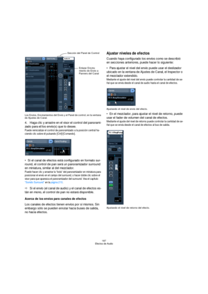 Page 187187
Efectos de Audio Los Envíos, Enrutamientos del Envío y el Panel de control, en la ventana 
de Ajustes de Canal.
4.Haga clic y arrastre en el visor el control del panorami-
zado para el/los envío(s) que lo desee.
Puede reinicializar el control de panoramizado a la posición central ha-
ciendo clic sobre él pulsando [Ctrl]/[Comando].
Si el canal de efectos está configurado en formato sur-
round, el control de pan será un panoramizador surround 
en miniatura, similar al del mezclador.
Puede hacer clic y...