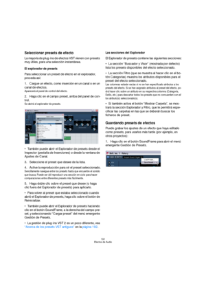 Page 191191
Efectos de Audio
Seleccionar presets de efecto
La mayoría de plug-ins de efectos VST vienen con presets 
muy útiles, para una selección instantánea.
El explorador de presets
Para seleccionar un preset de efecto en el explorador, 
proceda así:
1.Cargue un efecto, como inserción en un canal o en un 
canal de efectos.
Aparecerá el panel de control del efecto.
2.Haga clic en el campo preset, arriba del panel de con-
trol.
Se abrirá el explorador de presets.
También puede abrir el Explorador de presets...