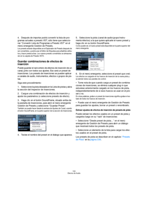 Page 193193
Efectos de Audio
4.Después de importar podrá convertir la lista de pro-
gramas actuales a presets VST, sólo tiene que seleccio-
nar “Convertir Lista de Programas a Presets VST” en el 
menú emergente Gestión de Presets.
Los presets estarán disponibles en el Explorador de Presets después de 
ser convertidos, y podrá usar el Editor de Etiquetas para añadirles atribu-
tos y hacer preescuchas. Los nuevos presets convertidos se almacena-
rán en la carpeta de Presets VST3.
Guardar combinaciones de efectos...