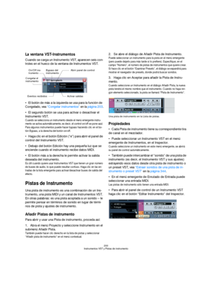 Page 200200
Instrumentos VST y Pistas de instrumento
La ventana VST-Instrumentos
Cuando se carga un Instrumento VST, aparecen seis con-
troles en el hueco de la ventana de Instrumentos VST.
El botón de más a la izquierda se usa para la función de 
Congelado, vea “Congelar instrumentos” en la página 203.
El segundo botón se usa para activar o desactivar el 
Instrumento VST.
Cuando se selecciona un instrumento desde el menú emergente instru-
mento se activa automáticamente, es decir, el control on/off se pone...
