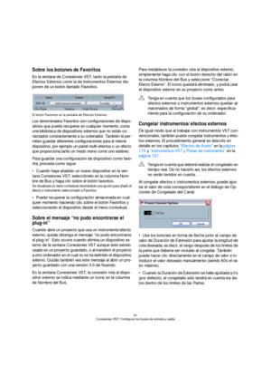 Page 2121
Conexiones VST: Configurar los buses de entrada y salida
Sobre los botones de Favoritos
En la ventana de Conexiones VST, tanto la pestaña de 
Efectos Externos como la de Instrumentos Externos dis-
ponen de un botón llamado Favoritos.
El botón Favoritos en la pestaña de Efectos Externos
Los denominados Favoritos son configuraciones de dispo-
sitivos que puede recuperar en cualquier momento, como 
una biblioteca de dispositivos externos que no están co-
nectados constantemente a su ordenador. También le...