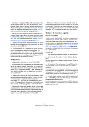 Page 201201
Instrumentos VST y Pistas de instrumento
Al igual que en las pistas MIDI, puede hacer las operacio-
nes de edición usuales en la pista de instrumento, como 
duplicar, dividir, repetir o bloquear la pista, usar el Editor In-
Place, arrastrar y soltar partes MIDI de una pista de instru-
mento, etc. Para más información vea el capítulo “Efectos y 
parámetros MIDI en tiempo real” en la página 351.
Al igual que con el inspector de pistas MIDI y los con-
troles de pistas, puede ajustar el retardo de la...