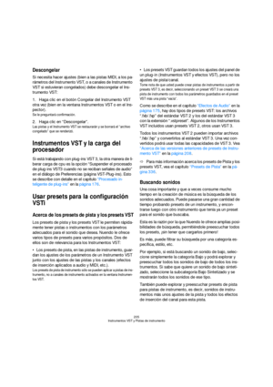 Page 205205
Instrumentos VST y Pistas de instrumento
Descongelar
Si necesita hacer ajustes (bien a las pistas MIDI, a los pa-
rámetros del Instrumento VST, o a canales de Instrumento 
VST si estuvieran congelados) debe descongelar el Ins-
trumento VST:
1.Haga clic en el botón Congelar del Instrumento VST 
otra vez (bien en la ventana Instrumentos VST o en el Ins-
pector).
Se le preguntará confirmación.
2.Haga clic en “Descongelar”.
Las pistas y el Instrumento VST se restaurarán y se borrará el “archivo...